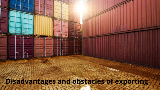 Disadvantages of exporting and obstacles can be overcome if all  activities planned correctly.