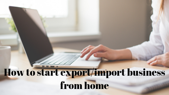how to start export import business from home