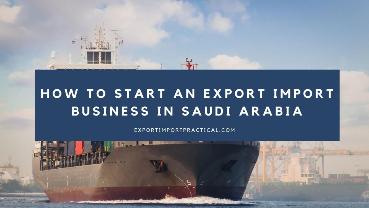 Start export import business in Saudi Arabia